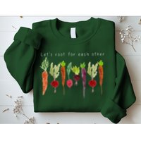Lets Root For Each Other Vegetable Quote Sweatshirt