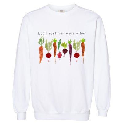 Lets Root For Each Other Vegetable Quote Garment-Dyed Sweatshirt