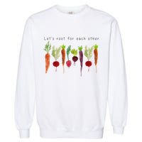 Lets Root For Each Other Vegetable Quote Garment-Dyed Sweatshirt