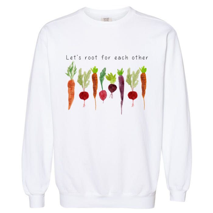 Lets Root For Each Other Vegetable Quote Garment-Dyed Sweatshirt
