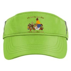 Let's Root For Each Other And Watch Each Other Grow Plant Lover Adult Drive Performance Visor