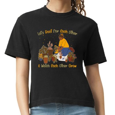 Let's Root For Each Other And Watch Each Other Grow Plant Lover Comfort Colors Boxy T-Shirt