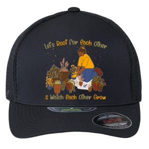 Let's Root For Each Other And Watch Each Other Grow Plant Lover Flexfit Unipanel Trucker Cap