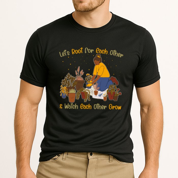 Let's Root For Each Other And Watch Each Other Grow Plant Lover Performance Shirt