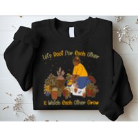 Let's Root For Each Other And Watch Each Other Grow Plant Lover Sweatshirt