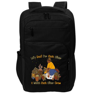 Let's Root For Each Other And Watch Each Other Grow Plant Lover Impact Tech Backpack