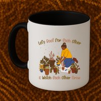 Let's Root For Each Other And Watch Each Other Grow Plant Lover Mug