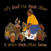 Let's Root For Each Other And Watch Each Other Grow Plant Lover Mug