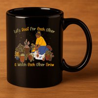 Let's Root For Each Other And Watch Each Other Grow Plant Lover 11oz C Handle Ceramic Mug