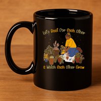Let's Root For Each Other And Watch Each Other Grow Plant Lover 11oz C Handle Ceramic Mug