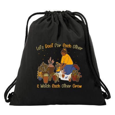 Let's Root For Each Other And Watch Each Other Grow Plant Lover Drawstring Bag