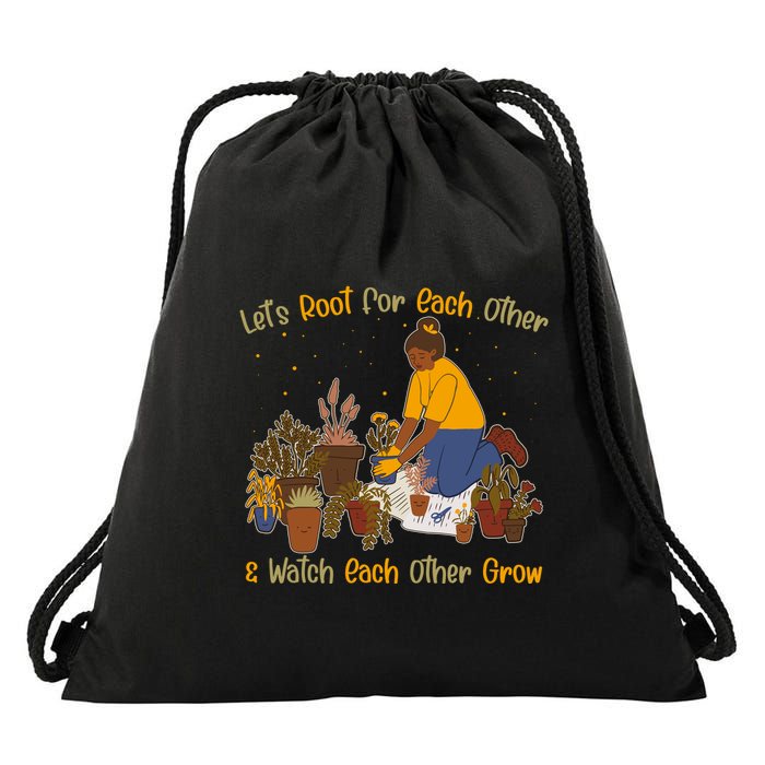 Let's Root For Each Other And Watch Each Other Grow Plant Lover Drawstring Bag