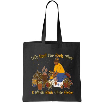 Let's Root For Each Other And Watch Each Other Grow Plant Lover Bag