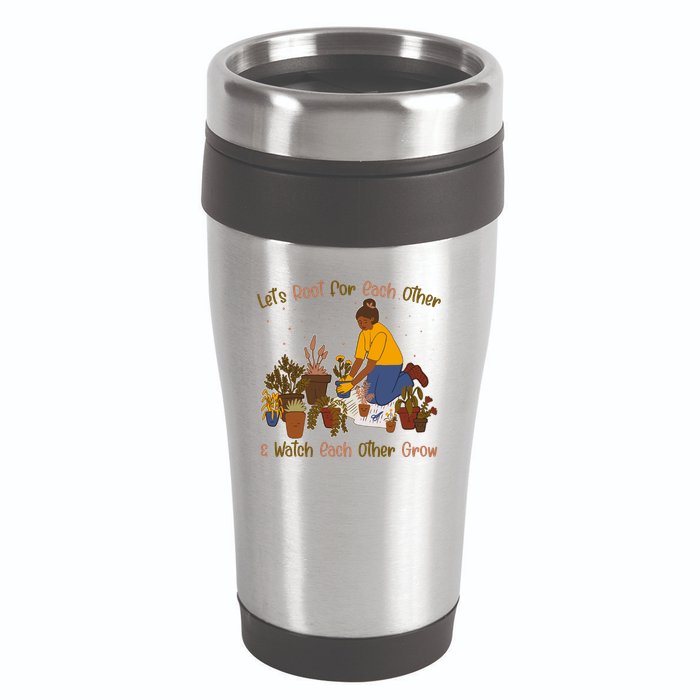 Let's Root For Each Other And Watch Each Other Grow Plant Lover 16oz Travel Tumbler