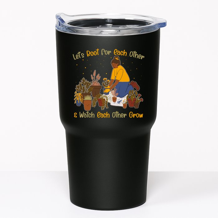 Let's Root For Each Other And Watch Each Other Grow Plant Lover Tumbler