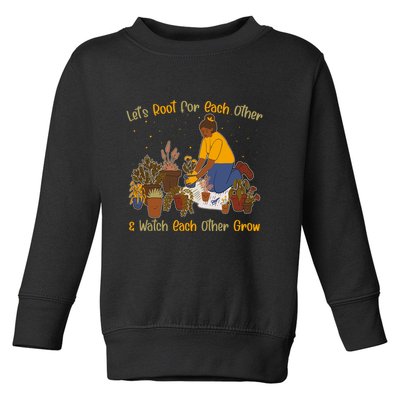 Let's Root For Each Other And Watch Each Other Grow Plant Lover Toddler Sweatshirt