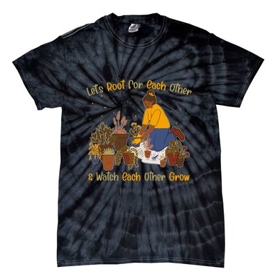 Let's Root For Each Other And Watch Each Other Grow Plant Lover Tie-Dye T-Shirt