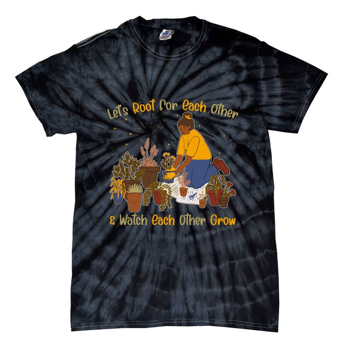 Let's Root For Each Other And Watch Each Other Grow Plant Lover Tie-Dye T-Shirt