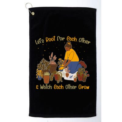 Let's Root For Each Other And Watch Each Other Grow Plant Lover Golf Towel