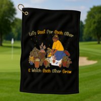 Let's Root For Each Other And Watch Each Other Grow Plant Lover Golf Towel