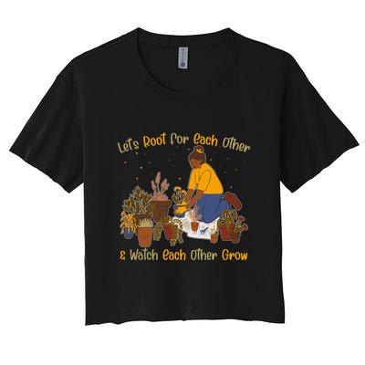 Let's Root For Each Other And Watch Each Other Grow Plant Lover Crop Top