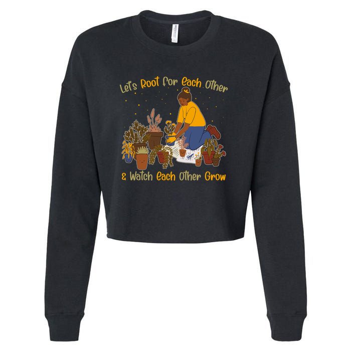 Let's Root For Each Other And Watch Each Other Grow Plant Lover Cropped Pullover Crew