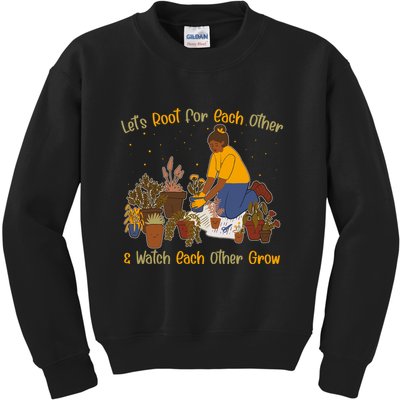 Let's Root For Each Other And Watch Each Other Grow Plant Lover Kids Sweatshirt