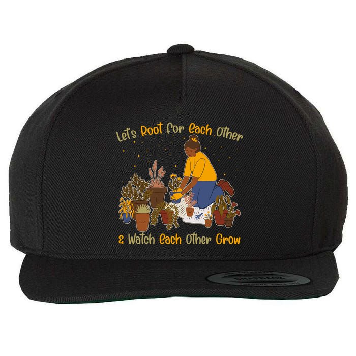 Let's Root For Each Other And Watch Each Other Grow Plant Lover Wool Snapback Cap