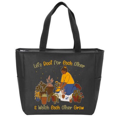 Let's Root For Each Other And Watch Each Other Grow Plant Lover Zip Tote Bag