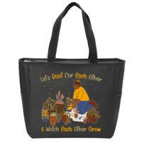 Let's Root For Each Other And Watch Each Other Grow Plant Lover Zip Tote Bag
