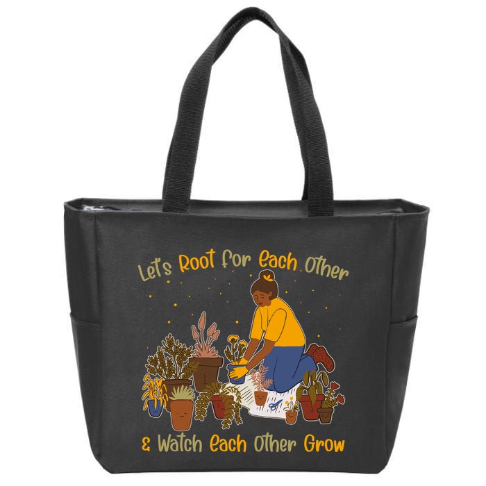 Let's Root For Each Other And Watch Each Other Grow Plant Lover Zip Tote Bag