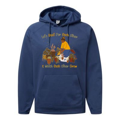 Let's Root For Each Other And Watch Each Other Grow Plant Lover Performance Fleece Hoodie