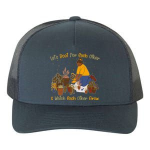 Let's Root For Each Other And Watch Each Other Grow Plant Lover Yupoong Adult 5-Panel Trucker Hat