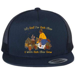 Let's Root For Each Other And Watch Each Other Grow Plant Lover Flat Bill Trucker Hat