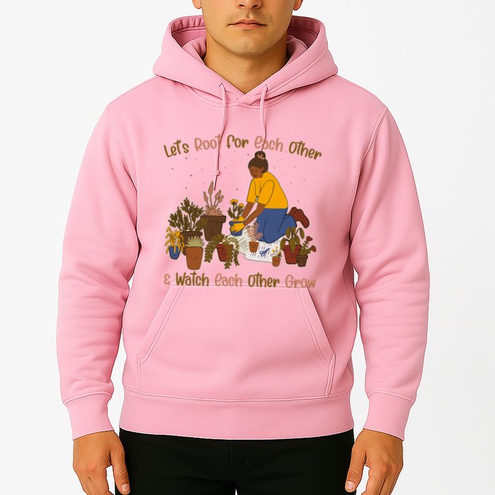 Let's Root For Each Other And Watch Each Other Grow Plant Lover Hoodie