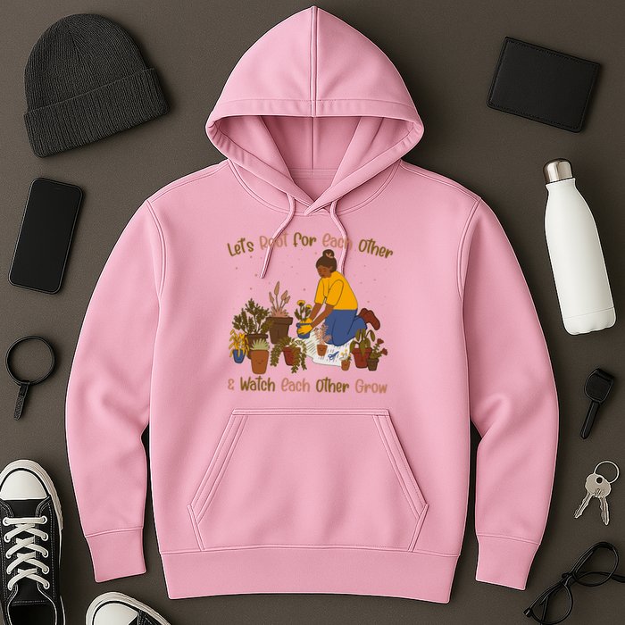 Let's Root For Each Other And Watch Each Other Grow Plant Lover Hoodie