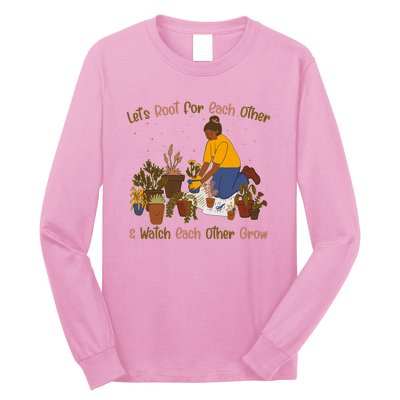 Let's Root For Each Other And Watch Each Other Grow Plant Lover Long Sleeve Shirt