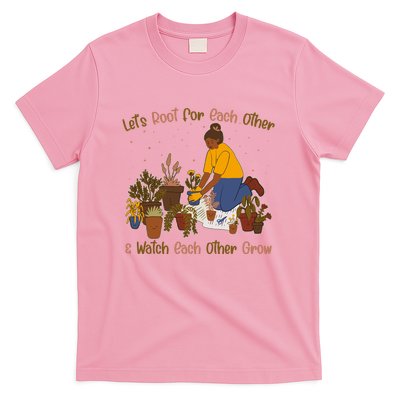 Let's Root For Each Other And Watch Each Other Grow Plant Lover T-Shirt