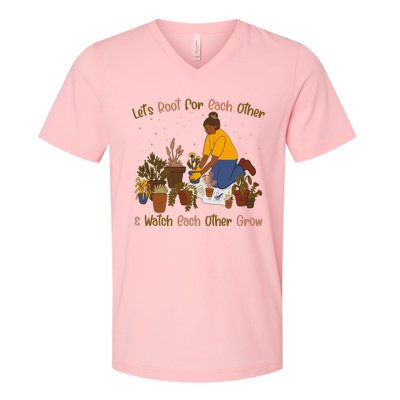 Let's Root For Each Other And Watch Each Other Grow Plant Lover V-Neck T-Shirt
