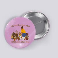 Let's Root For Each Other And Watch Each Other Grow Plant Lover Button