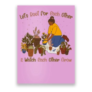 Let's Root For Each Other And Watch Each Other Grow Plant Lover Poster