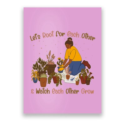 Let's Root For Each Other And Watch Each Other Grow Plant Lover Poster