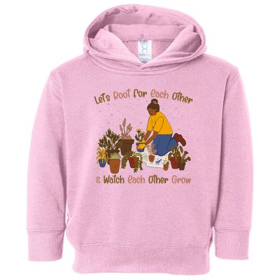 Let's Root For Each Other And Watch Each Other Grow Plant Lover Toddler Hoodie