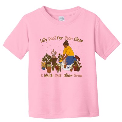 Let's Root For Each Other And Watch Each Other Grow Plant Lover Toddler T-Shirt
