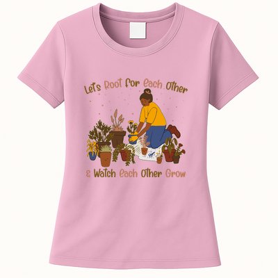 Let's Root For Each Other And Watch Each Other Grow Plant Lover Womens T-Shirt