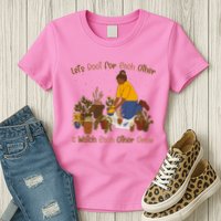 Let's Root For Each Other And Watch Each Other Grow Plant Lover Womens T-Shirt