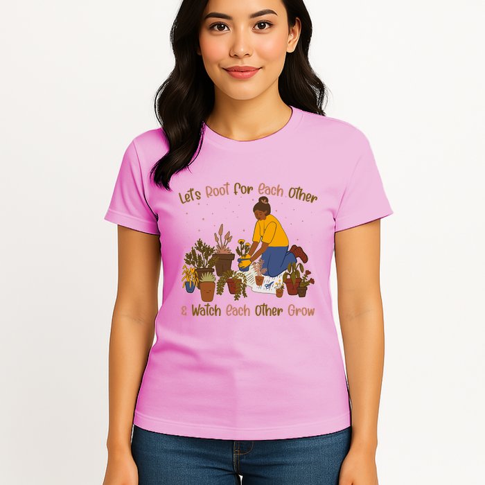 Let's Root For Each Other And Watch Each Other Grow Plant Lover Womens T-Shirt