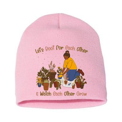 Let's Root For Each Other And Watch Each Other Grow Plant Lover Short Acrylic Beanie