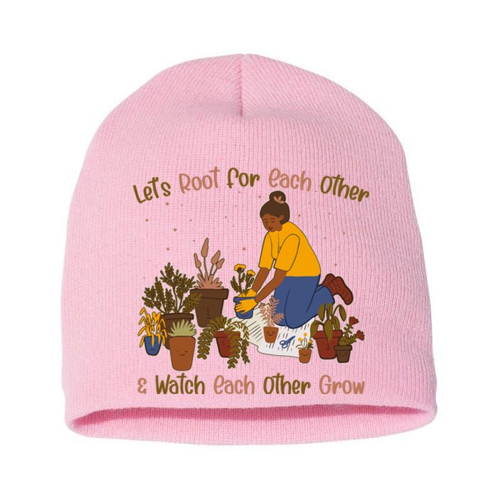 Let's Root For Each Other And Watch Each Other Grow Plant Lover Short Acrylic Beanie