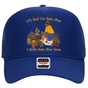 Let's Root For Each Other And Watch Each Other Grow Plant Lover High Crown Mesh Back Trucker Hat